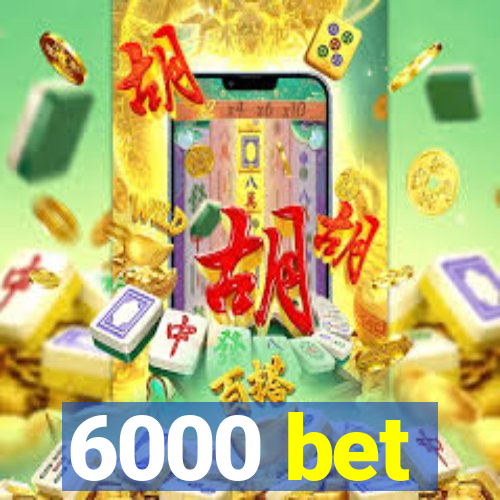 6000 bet